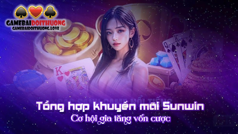 Khuyến Mãi Sunwin – Tổng Hợp Các Sự Kiện Ưu Đãi Hot Tháng 6:2024